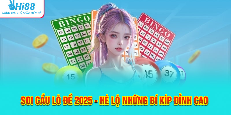 Soi Cầu Lô Đề 2025 - Hé Lộ Những Bí Kíp Đỉnh Cao Hay Nhất